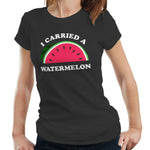 I Carried A Watermelon Tshirt Fitted Ladies