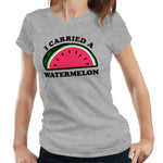 I Carried A Watermelon Tshirt Fitted Ladies