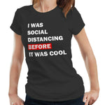 I Was Social Distancing Before It Was Cool Tshirt Fitted Ladies