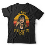 It Ain't White Boy Day Is It? Tshirt Unisex