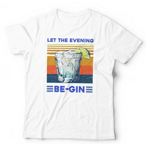 Let The Evening Be Gin Tshirt Unisex