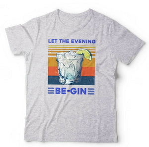 Let The Evening Be Gin Tshirt Unisex