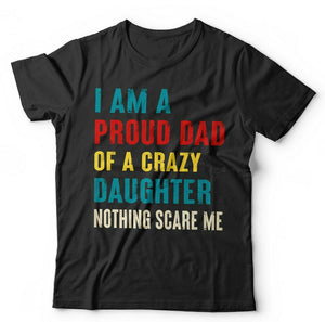 I'm A Proud Dad Of A Crazy Daughter Tshirt Unisex