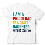 I'm A Proud Dad Of A Crazy Daughter Tshirt Unisex