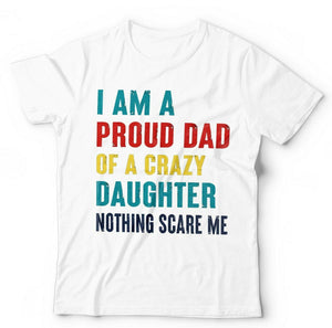 I'm A Proud Dad Of A Crazy Daughter Tshirt Unisex