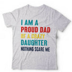 I'm A Proud Dad Of A Crazy Daughter Tshirt Unisex