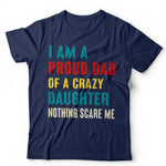 I'm A Proud Dad Of A Crazy Daughter Tshirt Unisex