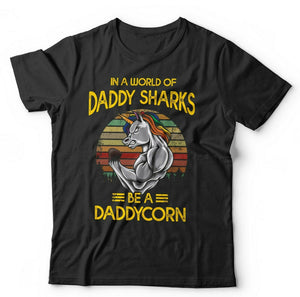 In A World Of Daddy Sharks Be A Daddycorn Tshirt Unisex