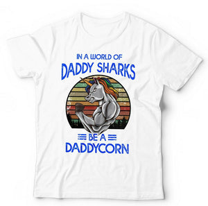 In A World Of Daddy Sharks Be A Daddycorn Tshirt Unisex