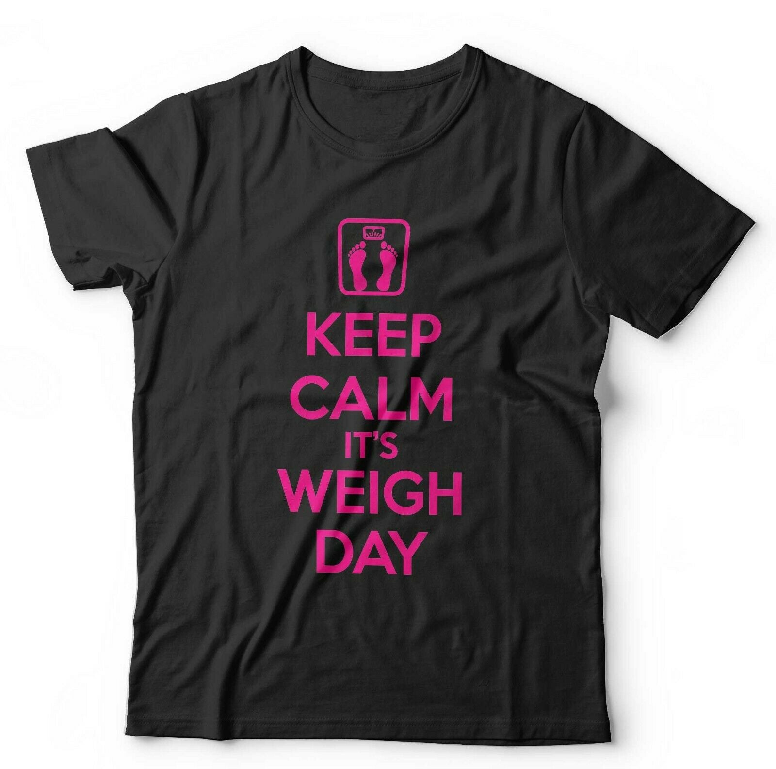 Keep Calm It's Weigh Day Tshirt Unisex