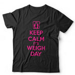 Keep Calm It's Weigh Day Tshirt Unisex