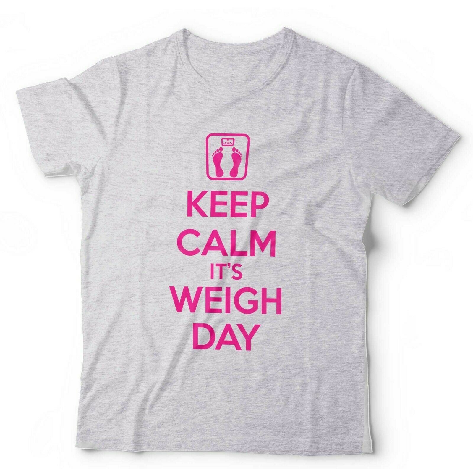 Keep Calm It's Weigh Day Tshirt Unisex