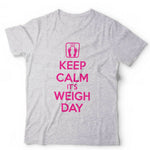 Keep Calm It's Weigh Day Tshirt Unisex