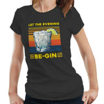 Let The Evening Be Gin Tshirt Fitted Ladies