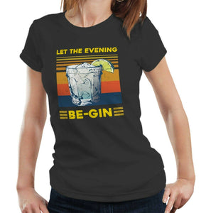 Let The Evening Be Gin Tshirt Fitted Ladies