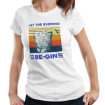 Let The Evening Be Gin Tshirt Fitted Ladies