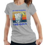 Let The Evening Be Gin Tshirt Fitted Ladies