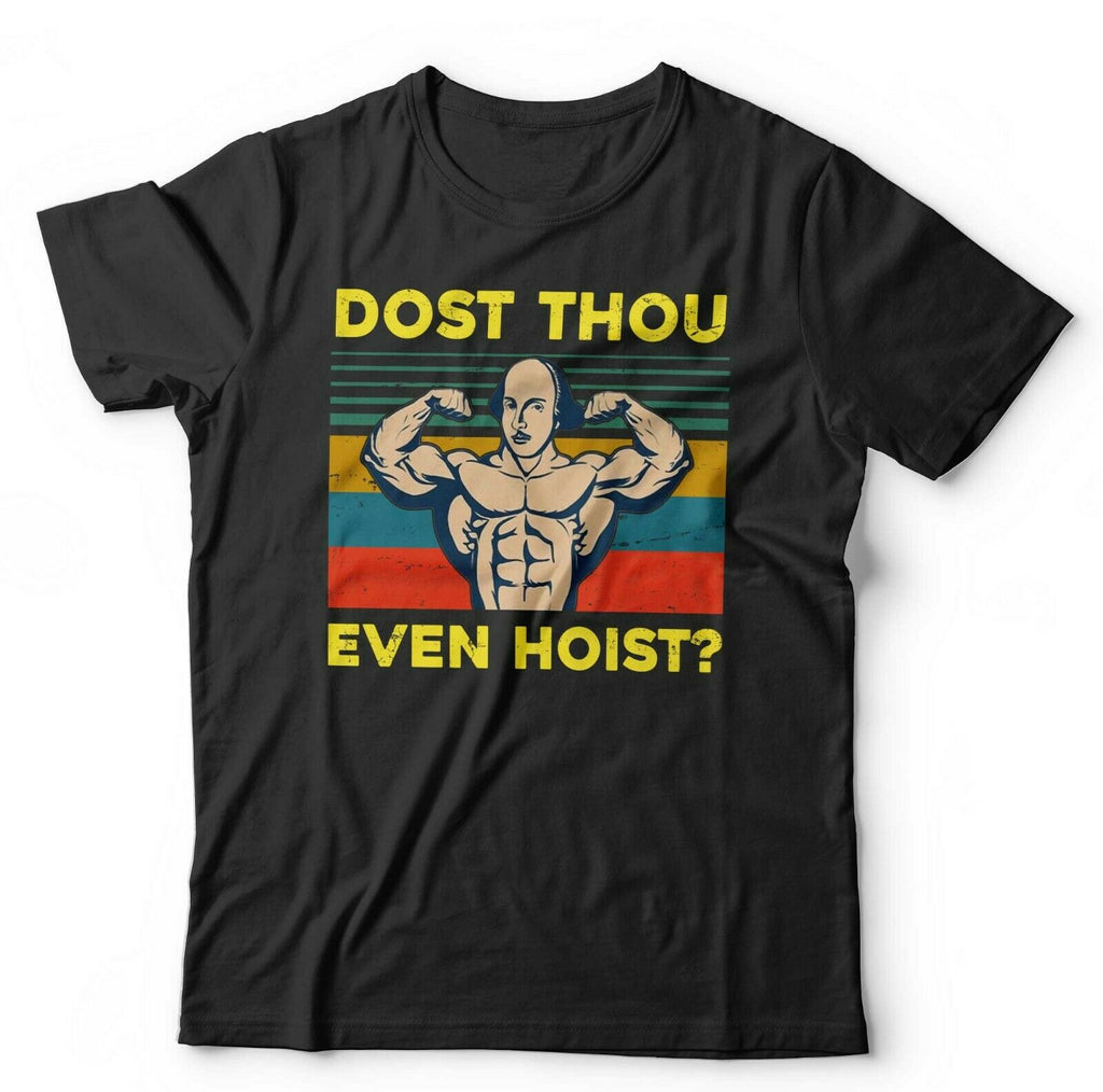 Dost Thou Even Hoist Tshirt Unisex