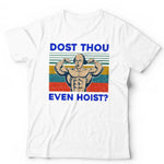 Dost Thou Even Hoist Tshirt Unisex