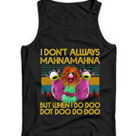 I Don't Always Mahnamahna Ladies Vest Tank Top