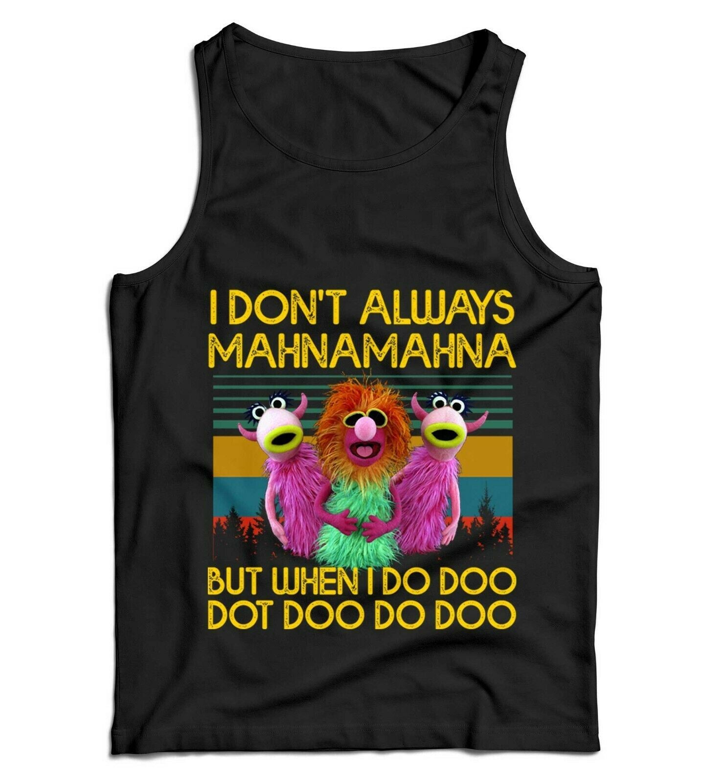 I Don't Always Mahnamahna Ladies Vest Tank Top