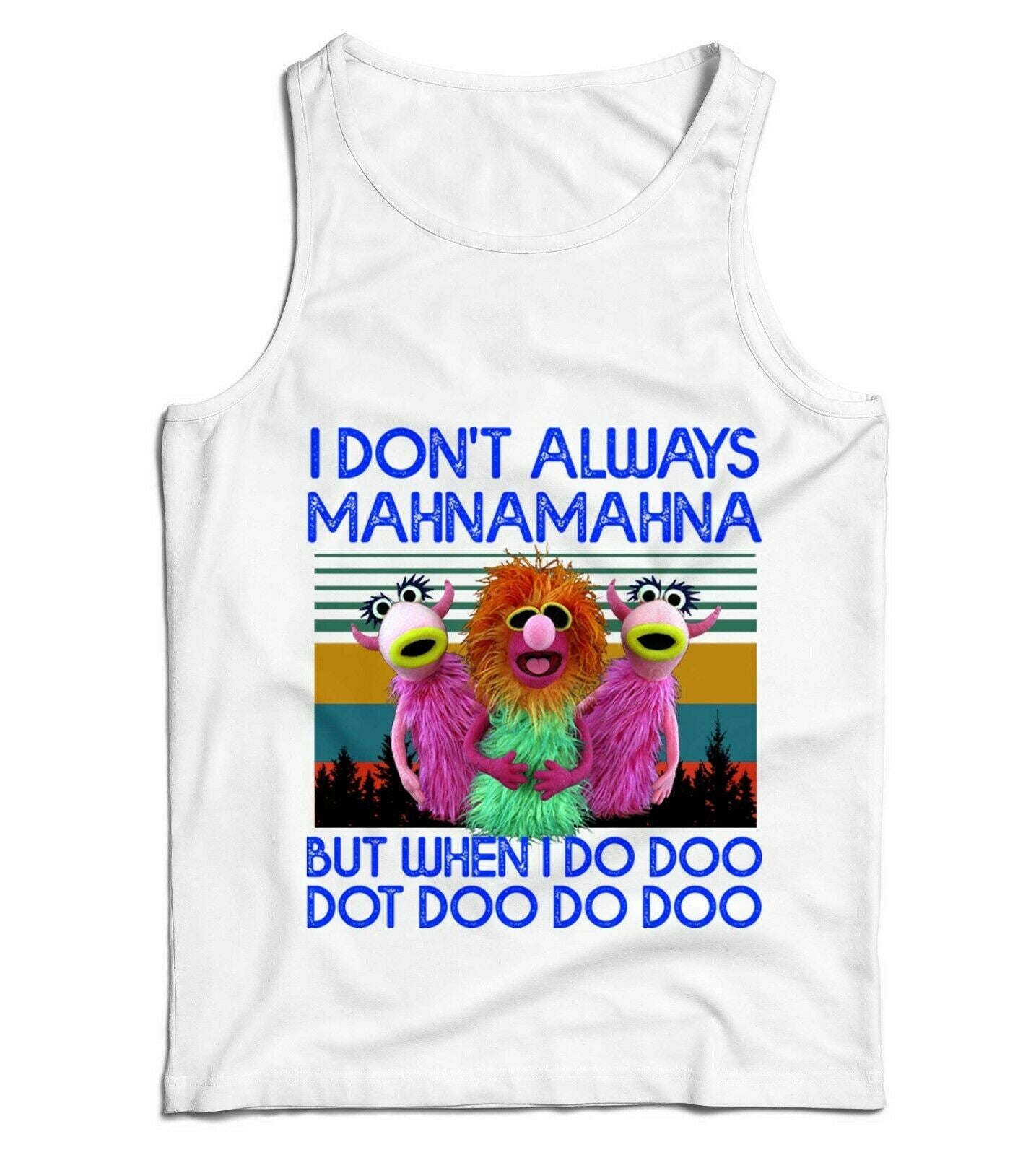 I Don't Always Mahnamahna Ladies Vest Tank Top