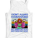 I Don't Always Mahnamahna Ladies Vest Tank Top