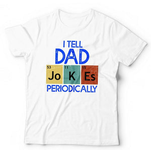 I Tell Dad Jokes Periodically Tshirt Unisex