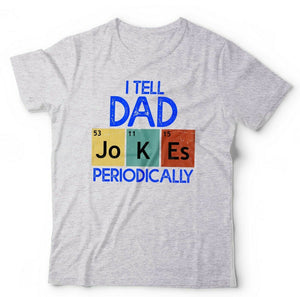 I Tell Dad Jokes Periodically Tshirt Unisex