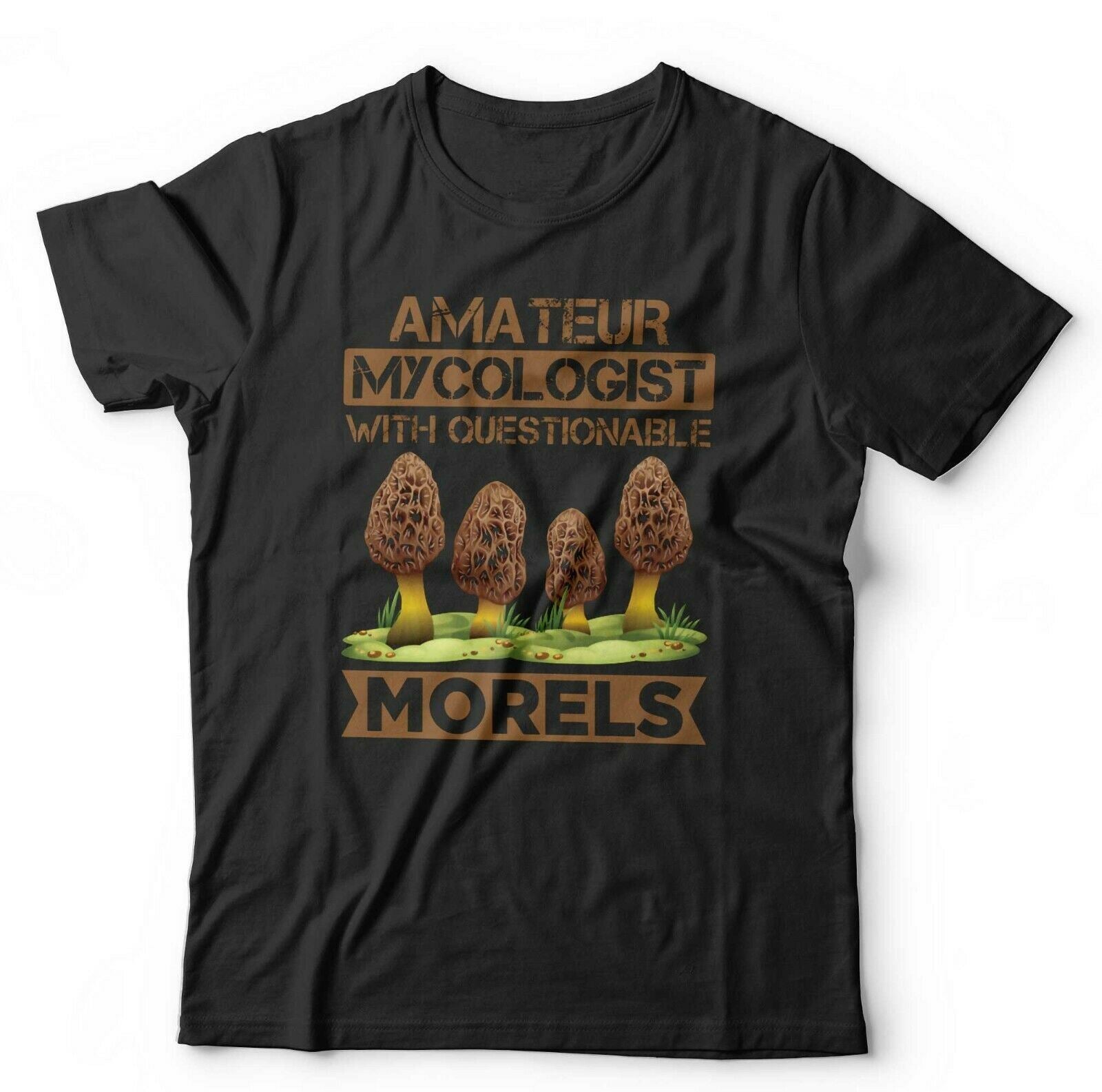 Amateur Mycologist With Questionable Morels Tshirt Unisex