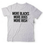 More Blacks, More Dogs, More Irish Tshirt Unisex & Kids