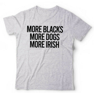 More Blacks, More Dogs, More Irish Tshirt Unisex & Kids