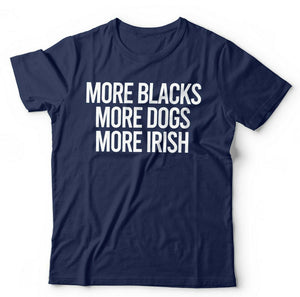 More Blacks, More Dogs, More Irish Tshirt Unisex & Kids