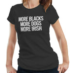 More Blacks, More Dogs, More Irish Tshirt Fitted Ladies