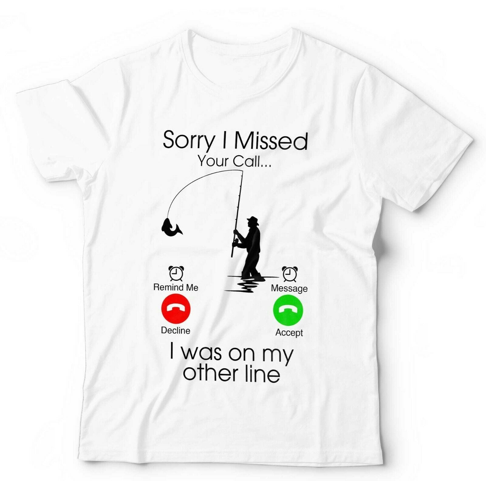 Sorry I Missed Your Call Fishing Tshirt Unisex