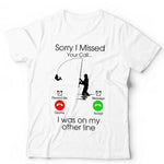 Sorry I Missed Your Call Fishing Tshirt Unisex