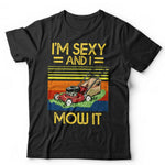 I'm Sexy And I Mow It Tshirt Unisex