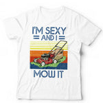 I'm Sexy And I Mow It Tshirt Unisex