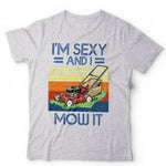 I'm Sexy And I Mow It Tshirt Unisex