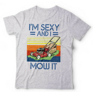 I'm Sexy And I Mow It Tshirt Unisex