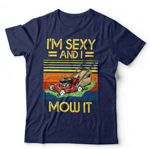 I'm Sexy And I Mow It Tshirt Unisex