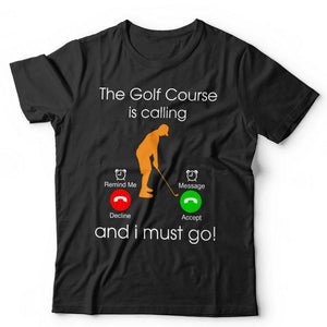 The Golf Course IS Calling Tshirt Unisex