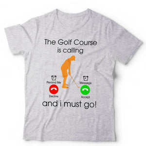 The Golf Course IS Calling Tshirt Unisex