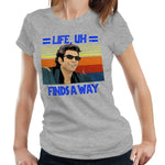 Life, Uh Finds A Way Tshirt Ladies Fitted