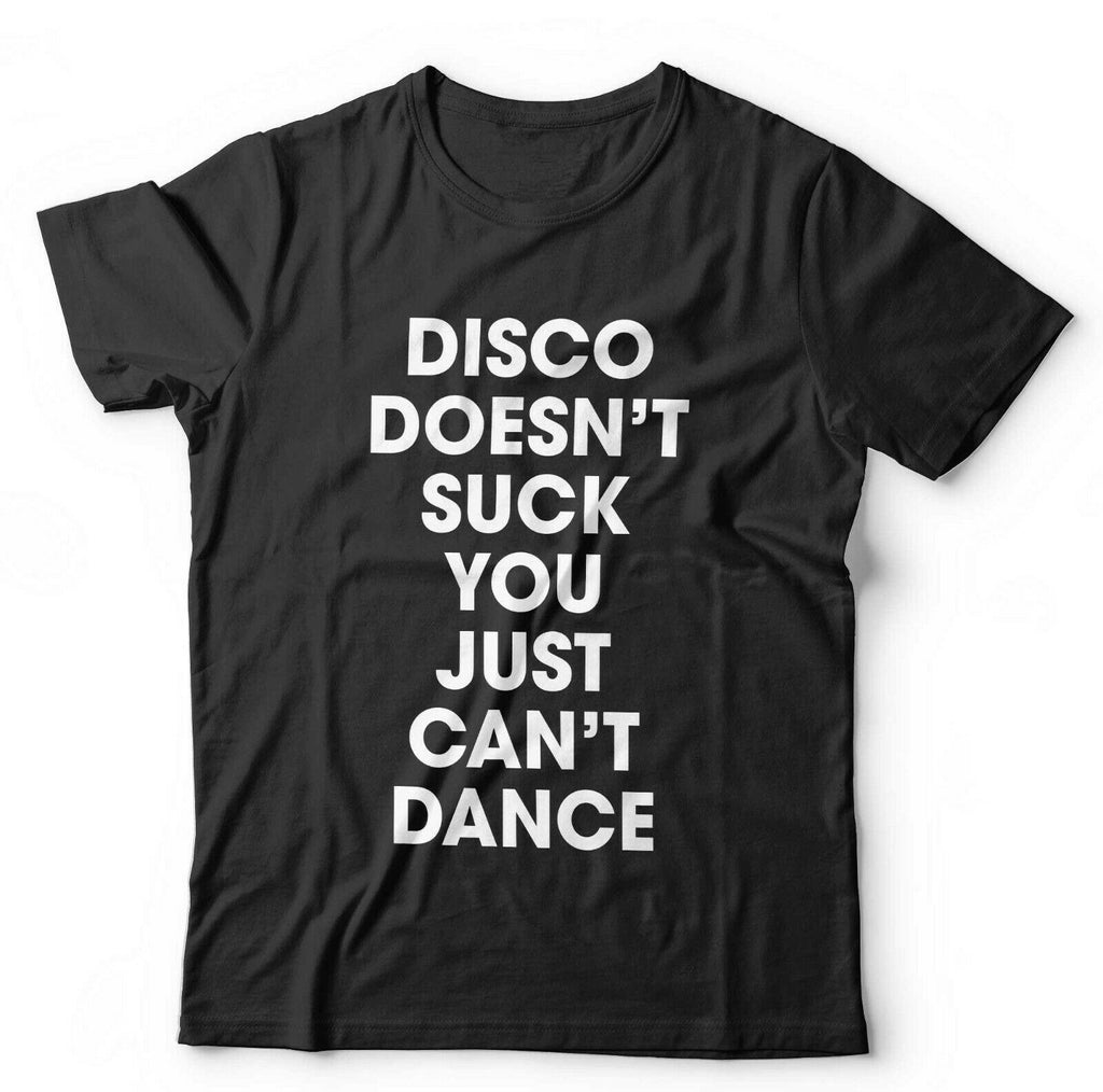 Disco Doesn't Suck You Just Can't Dance Tshirt Unisex & Kids