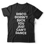 Disco Doesn't Suck You Just Can't Dance Tshirt Unisex & Kids