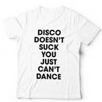 Disco Doesn't Suck You Just Can't Dance Tshirt Unisex & Kids