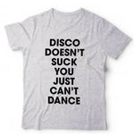 Disco Doesn't Suck You Just Can't Dance Tshirt Unisex & Kids