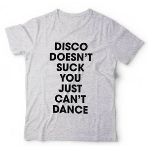 Disco Doesn't Suck You Just Can't Dance Tshirt Unisex & Kids