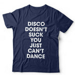 Disco Doesn't Suck You Just Can't Dance Tshirt Unisex & Kids